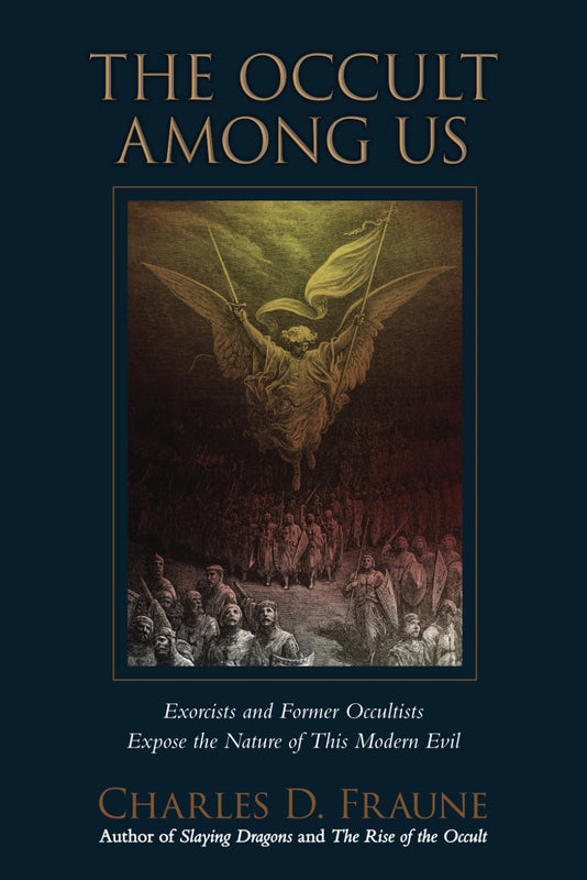 New! The Occult Among Us: Exorcists and Former Occultists Expose the Nature of This Modern Evil - Charles D. Fraune