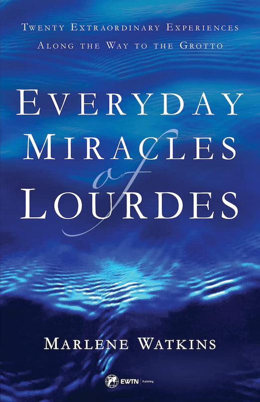 Everyday Miracles Of Lourdes - Marlene Watkins