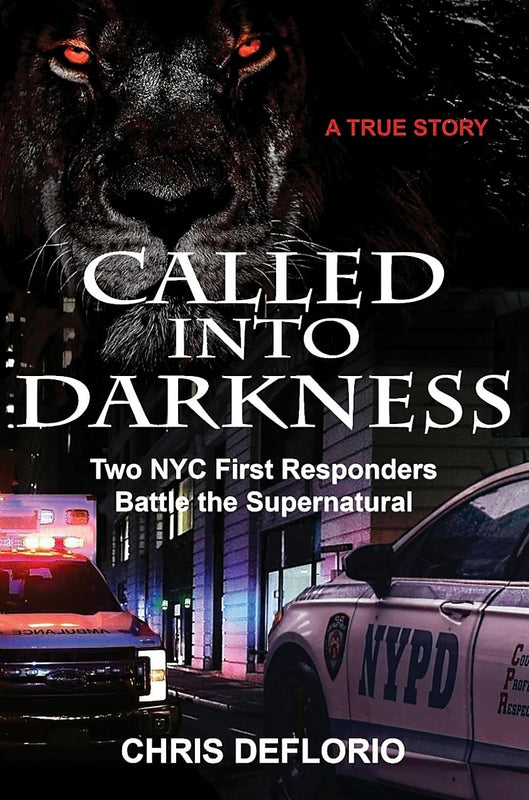 Called Into Darknesss: Two NYC First Responders Battle the Supernatural - Chris DeFlorio