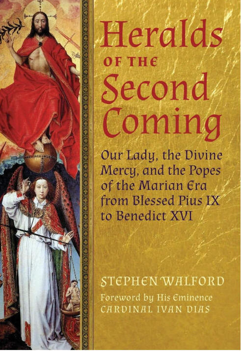 Heralds of the Second Coming: Our Lady, the Divine Mercy, and the Popes of the Marian Era from Blessed Pius IX to Benedict XVI - Stephen Walford (Author), Cardinal Ivan Dias (Foreword)