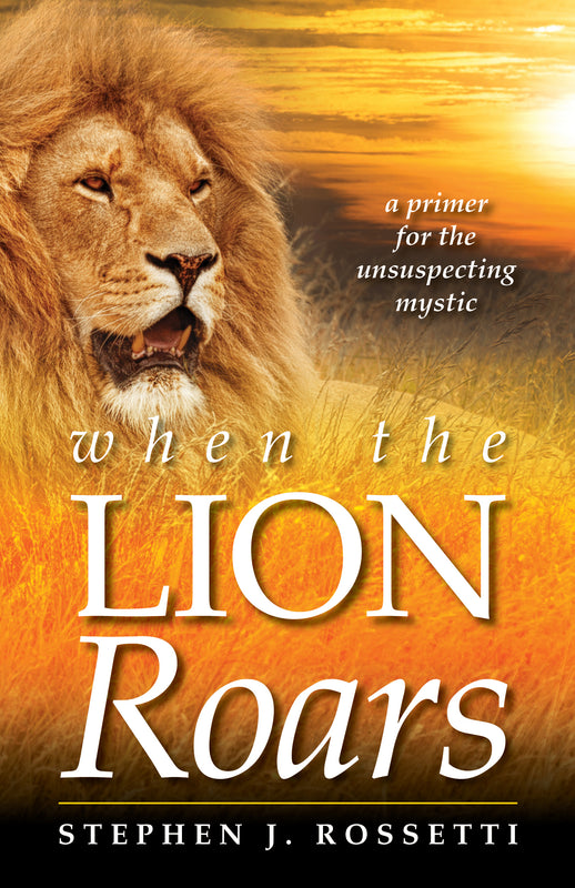 When the Lion Roars - Msgr. Stephen J. Rossetti