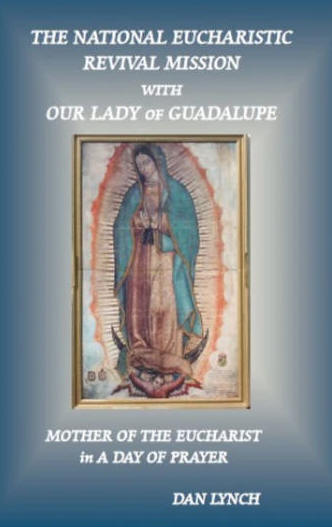 The National Eucharistic Revival Mission with Our Lady of Guadalupe - Dan Lynch