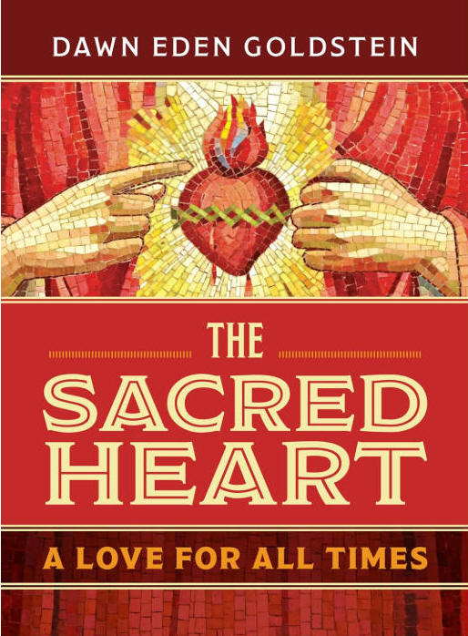 The Sacred Heart: A Love for All Times - Dawn Eden Goldstein