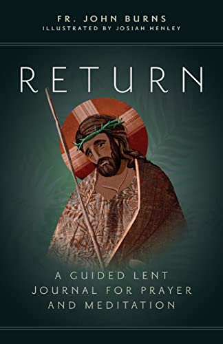 Return: A Guided Lent Journal for Prayer and Meditation - Fr. John Burns