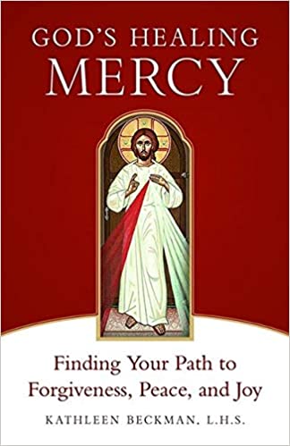 God's Healing Mercy: Finding Your Path to Forgiveness, Peace and Joy - Kathleen Beckman