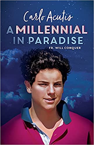 Carlo Acutis: A Millennial in Paradise - Fr. Will Conquer