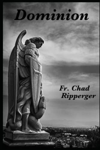 Dominion: The Nature of Diabolic Warfare - Fr. Chad Ripperger