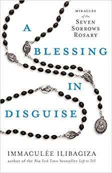 NEW! A Blessing In Disguise: Miracles of the Seven Sorrows Rosary - Immaculee Ilibagiza