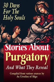 Stories About Purgatory and What They Reveal - Compiled by Ursuline Nun of Sligo, Ireland