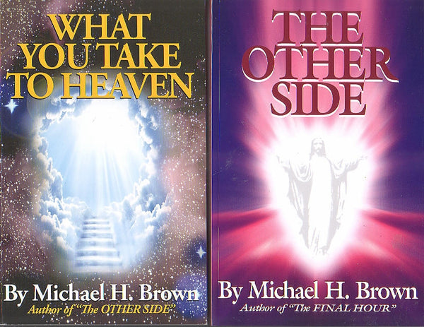 SPECIAL PRICE - BOTH FOR $17.00!   What You Take to Heaven and The Other Side - Michael H. Brown