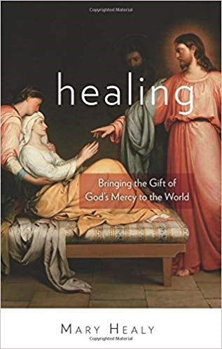 Healing: Bringing the Gift of God's Mercy to the World - Mary Healy