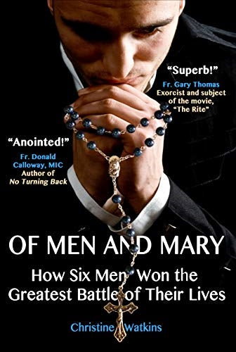 Of Men and Mary - How Six Men Won the Greatest Battle of Their Lives - Christine Watkins