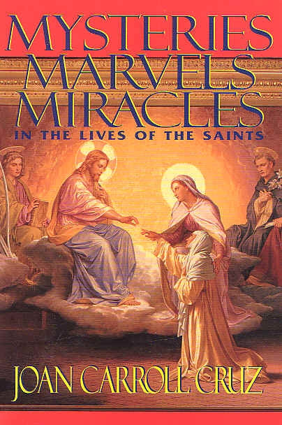 Mysteries, Marvels and Miracles in the Lives of the Saints  -  Joan Carroll Cruz