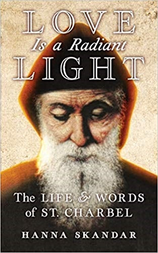 Love Is A Radiant Light - The Life and Words of St. Charbel - Hanna Skandar