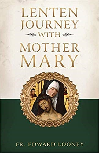 A Lenten Journey with Mother Mary - Fr. Edward Looney