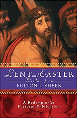 Lent and Easter Wisdom - Fulton J. Sheen