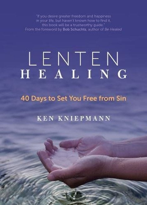 Lenten Healing: 40 Days to Set Yourself Free from Sin - Ken Kniepmann