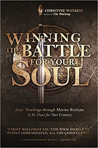 WINNING THE BATTLE FOR YOUR SOUL: JESUS' TEACHINGS THROUGH MARINO RESTREPO - A ST. PAUL FOR OUR CENTURY - CHRISTINE WATKINS