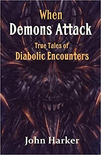 NEW! WHEN DEMONS ATTACK - TRUE TALES OF DIABOLIC ENCOUNTERS