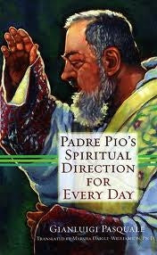 Padre Pio's Spiritual Direction for Every Day - Excerpts from Pio Letters