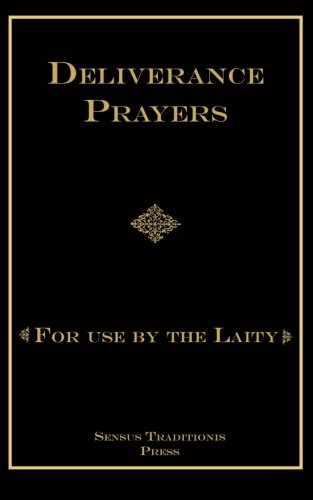 Deliverance Prayers For Use By the Laity - Fr. Chad Ripperger