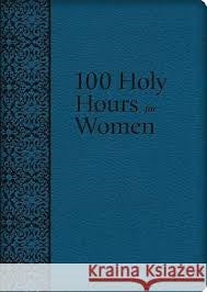 100 Holy Hours for Women - Mother Mary Raphael Lubowidzka