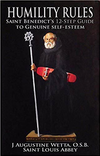 Humility Rules: Saint Benedict's 12 Step Guide to Genuine Self-Esteem - AUGUSTINE WETTA