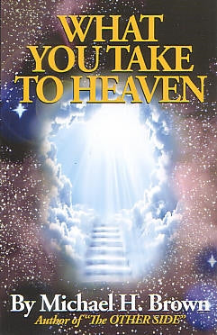 3/$25 What You Take to Heaven - Michael H. Brown