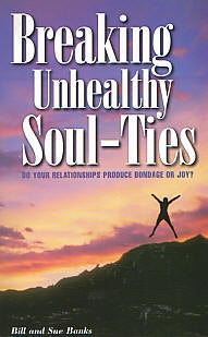 Breaking Unhealthy Soul-Ties - Bill and Sue Banks
