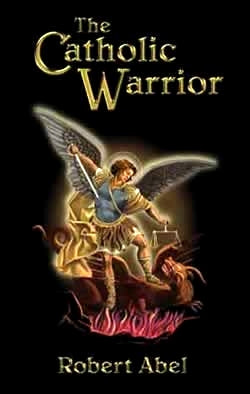 The Catholic Warrior - Robert Abel