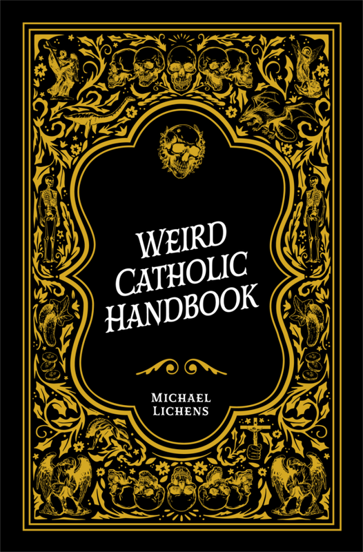 PRE-ORDER - Weird Catholic Handbook - Michael J. Lichens