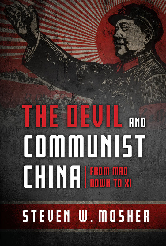 The Devil and Communist China: From Mao Down to Xi -  Steven W. Mosher