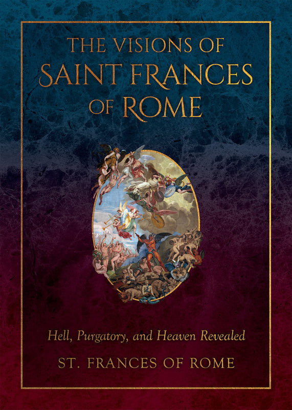 The Visions of St. Frances of Rome: Hell, Purgatory and Heaven Revealed