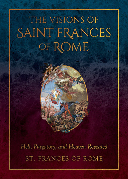 The Visions of St. Frances of Rome: Hell, Purgatory and Heaven Reveale ...