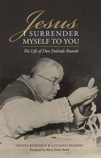 NEW!  Jesus, I Surrender Myself to You: The Life of Don Dolindo Ruotolo by Grazia Ruotolo Luciano Regolo (Author)