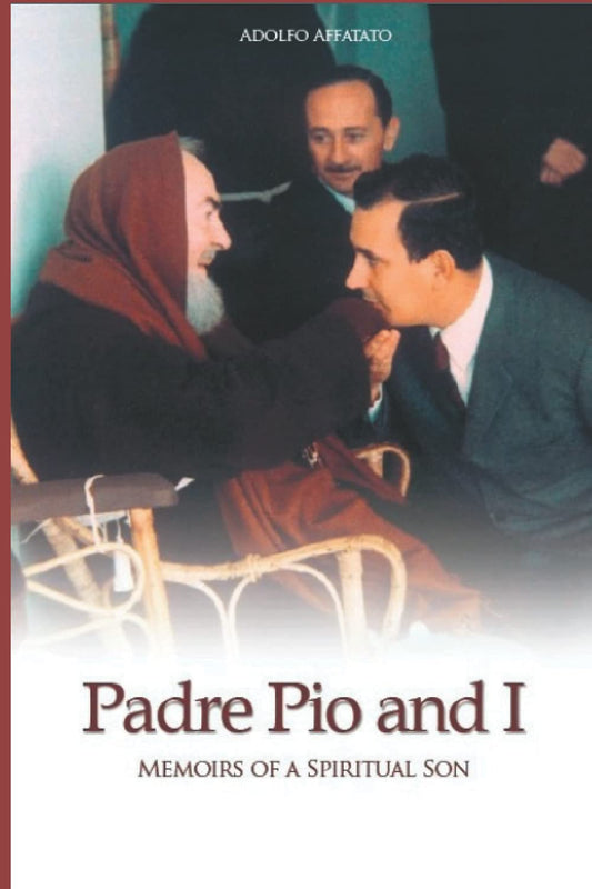 Padre Pio and I - Memoirs of a Spiritual Son - Adolfo Affatato