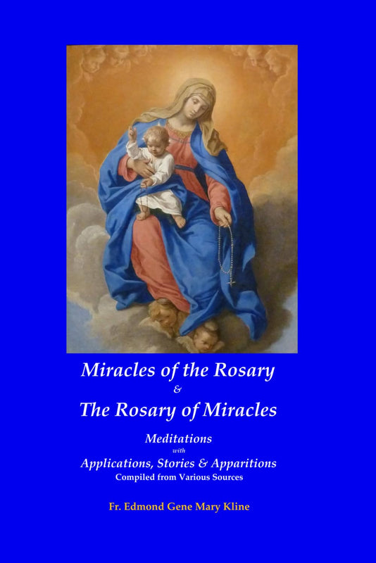 Miracles of the Rosary & The Rosary of Miracles: Meditations with Applications, Stories & Apparitions - Fr. Edmond Kline