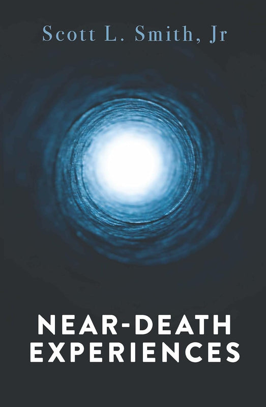 Near-Death Experiences - Scott L. Smith