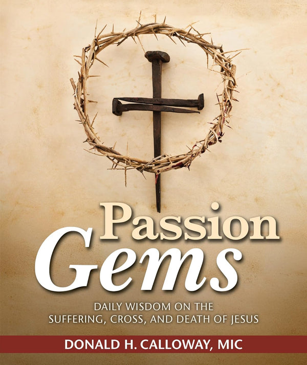 Passion Gems: Daily Wisdom on the Suffering, Cross, and Death of Jesus - Fr. Donald Callowsy, MIC