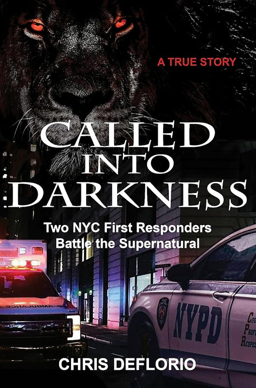 Called Into Darknesss:  Two NYC First Responders Battle the Supernatural -  Chris DeFlorio