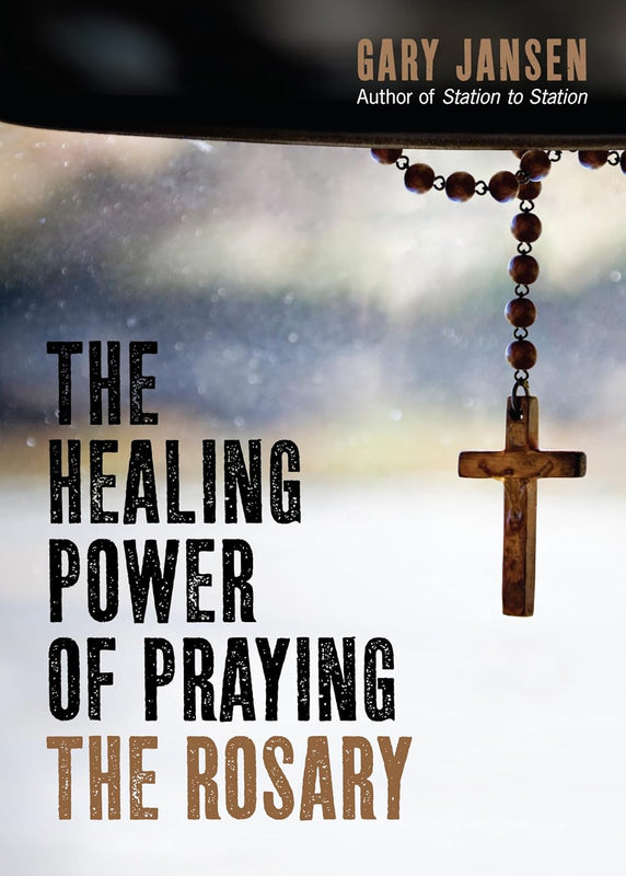 New! The Healing Power of Praying the Rosary - Gary Jansen