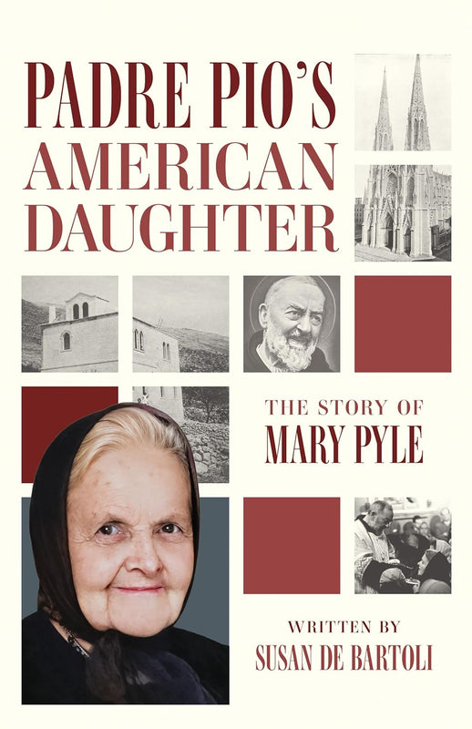 Padre Pio's American Daughter: The Story of Mary Pyle - Susan de Bartoli