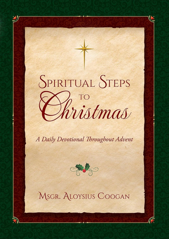 Spiritual Steps to Christmas: Daily Meditations for Sanctifying Advent  - Msgr. Aloysius Coogan