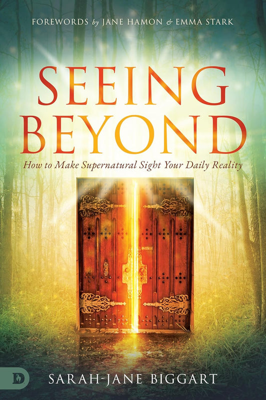 Seeing Beyond: How to Make Supernatural Sight Your Daily Reality - Sarah Jane Biggart