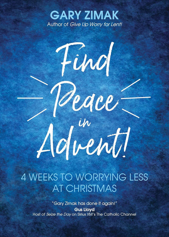 New! Find Peace in Advent!: 4 Weeks to Worrying Less at Christmas -   Gary Zimak