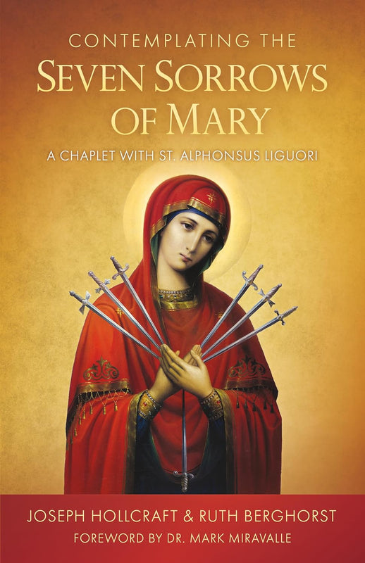 Contemplating the Seven Sorrows of Mary: A Chaplet with St. Alphonsus Liguori - Joseph Hollcraft