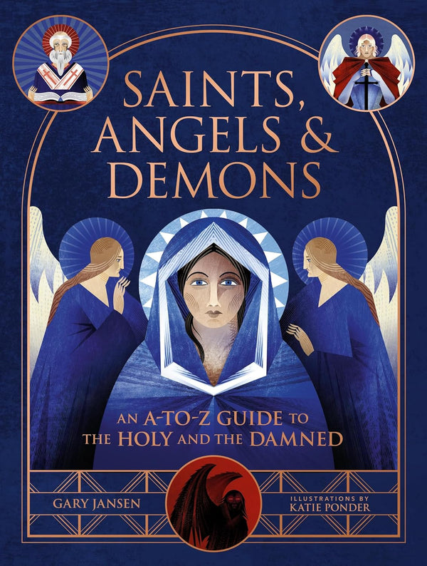 Saints, Angels & Demons: An A-to-Z Guide to the Holy and the Damned - Gary Jansen