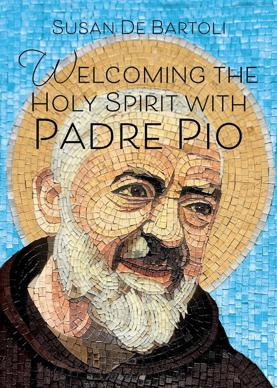 Welcoming the Holy Spirit with Padre Pio - Susan De Bartoli