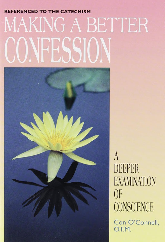 Making a Better Confession: A Deeper Examination of Conscience - Con O'Connell, O.F.M.