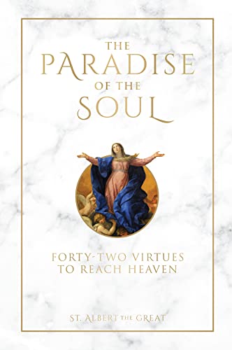 The Paradise of the Soul: Forty-Two Virtues To Reach Heaven - St. Albert the Great